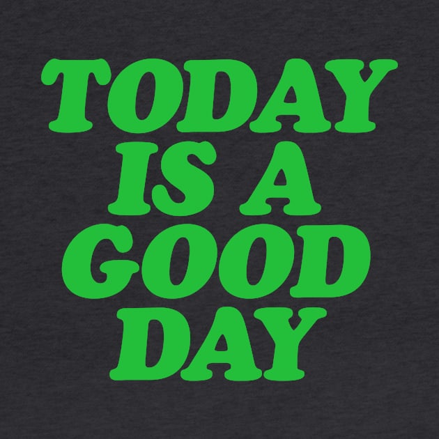 Today is a Good Day by MotivatedType